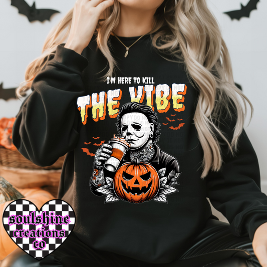 I’m here to Kill the Vibe Horror Tee or Sweater