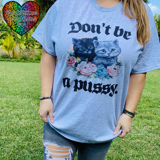 Don’t be a Pussy Graphic Tee Shirt