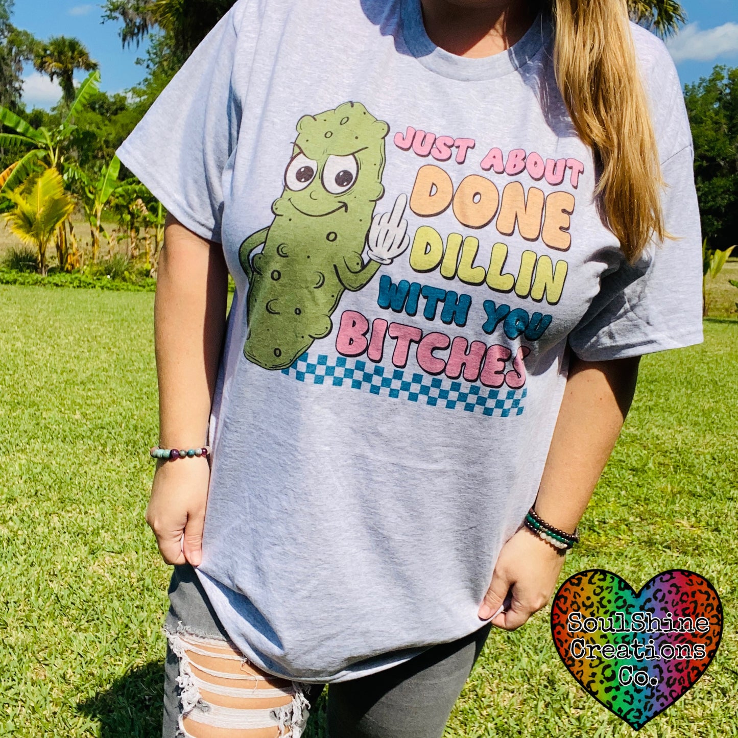 Done Dillin with you Bitches Pickle Tee Shirt