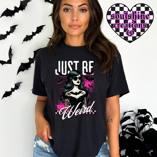 Just Be Weird Tee or Sweater