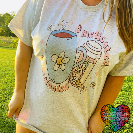 Caffeinated & Medicated Tee Shirt