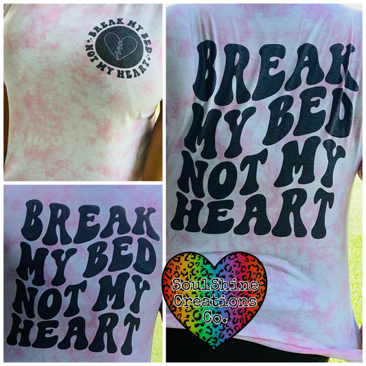 Break my Bed not My Heart Tie Dye Shirt