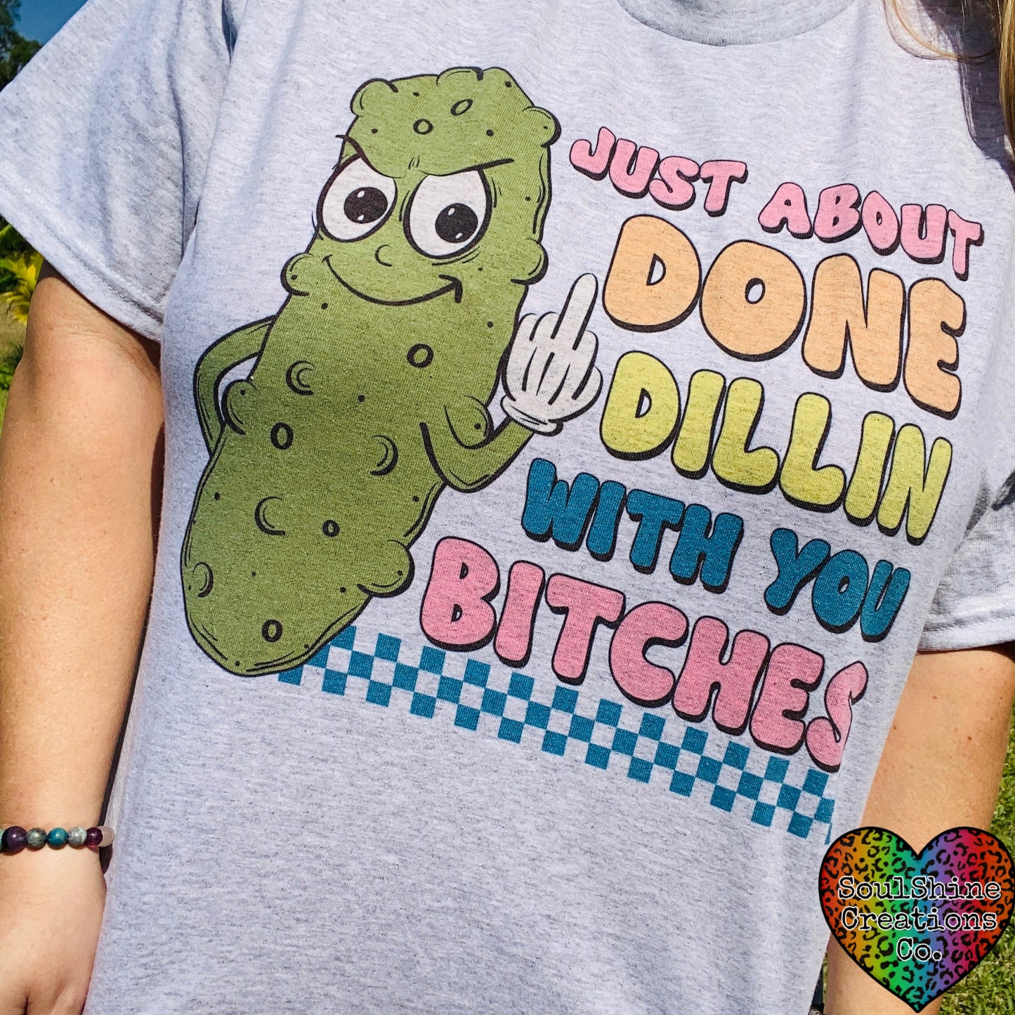 Done Dillin with you Bitches Pickle Tee Shirt