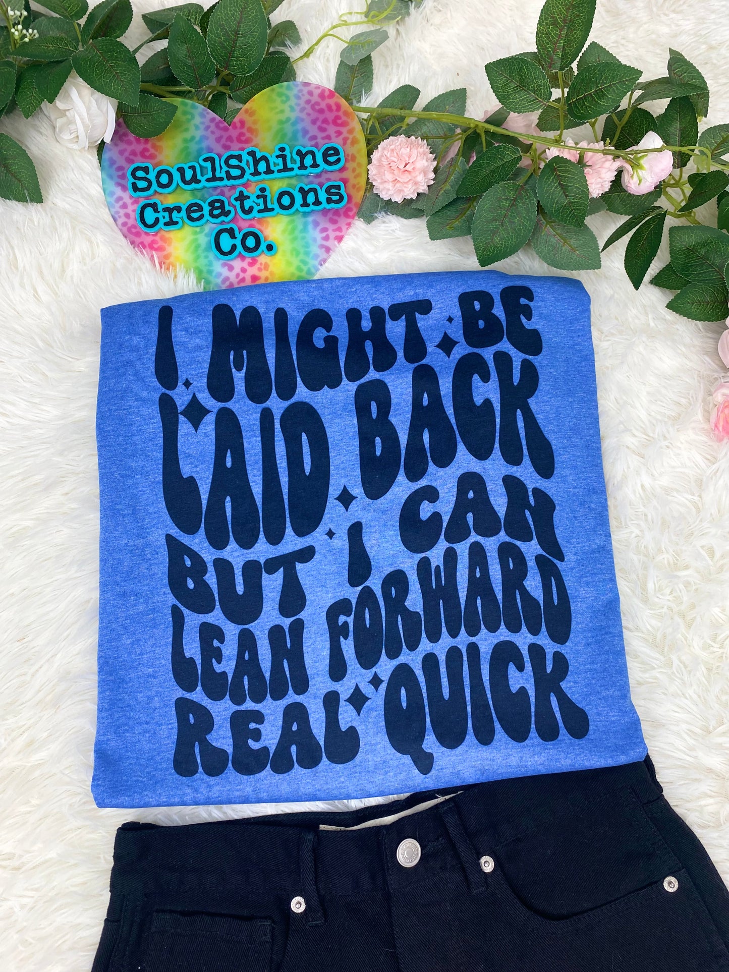 I might be laid back but I can lean forward Real Quick Tee Shirt