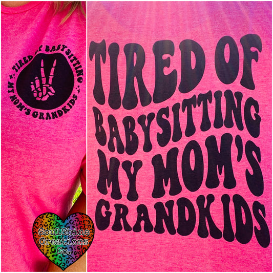 Tired of babysitting my mom’s grandkids Tee Shirt