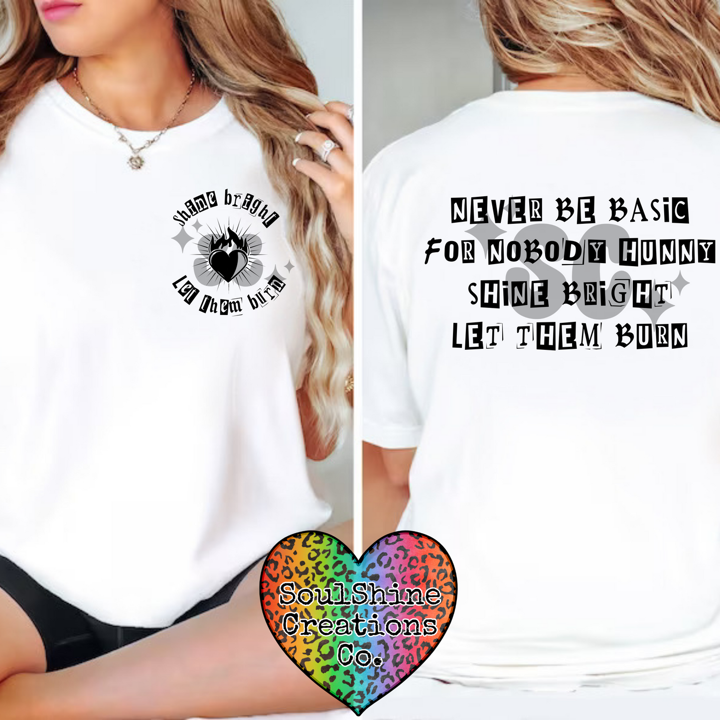 Never be Basic Shine Bright Let them Burn Shirt