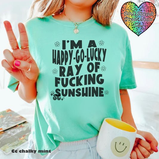 I’m a Happy Go Lucky Ray of Fucking Sunshine Comfort Colors Shirt