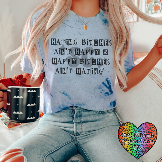 Hating Bitches ain’t happy & Happy Bitches ain’t hating Colorblast Shirt