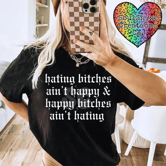 Hating Bitches ain’t happy & Happy Bitches ain’t hating Shirt