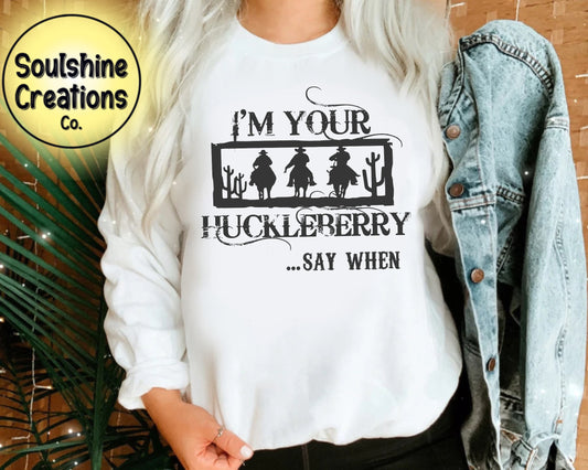 I'm your Huckleberry Say When Sweater