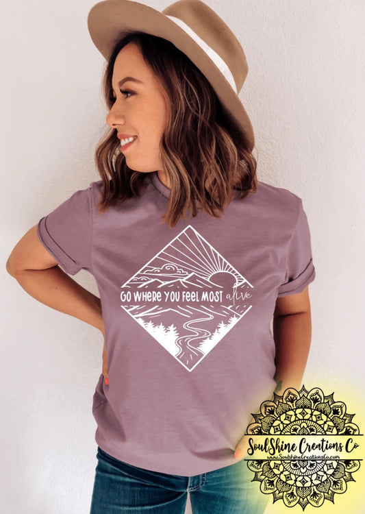 Go where you feel most alive Shirt