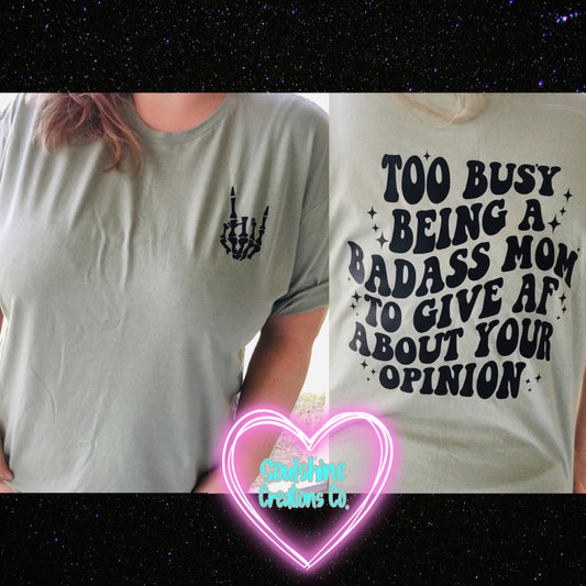 Too Busy Being a Badass Mom to Give AF about Your Opinion Shirt