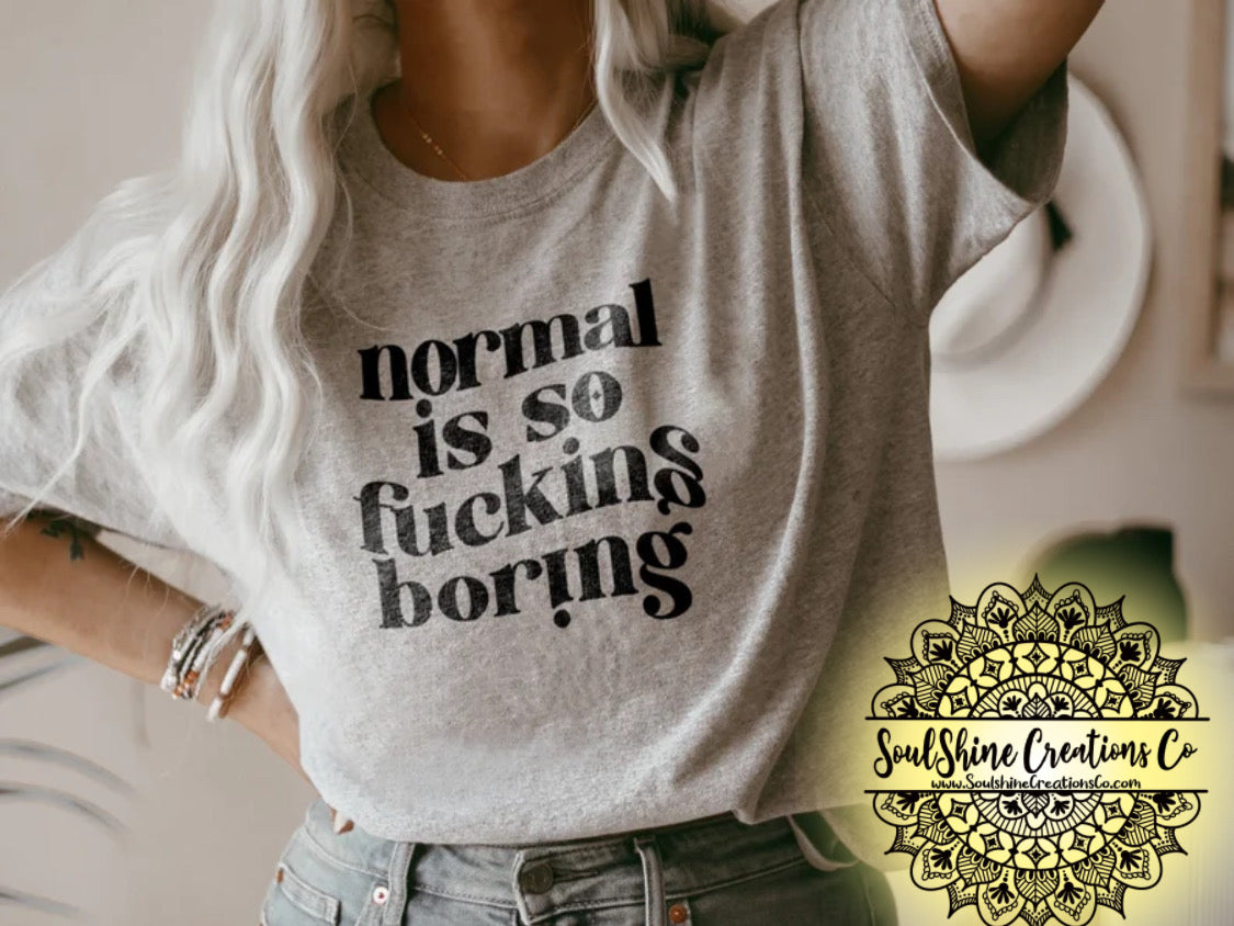 Normal is so boring Shirt