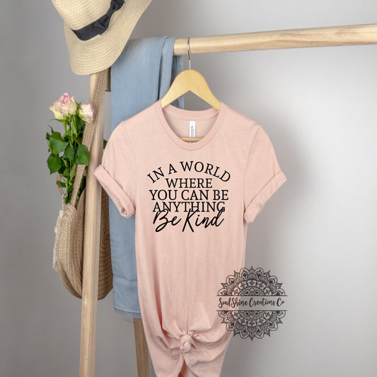 In a World where you can be anything Be Kind Shirt