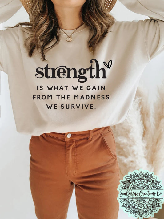 Strength is What We Gain From The Madness We Survive Sweater