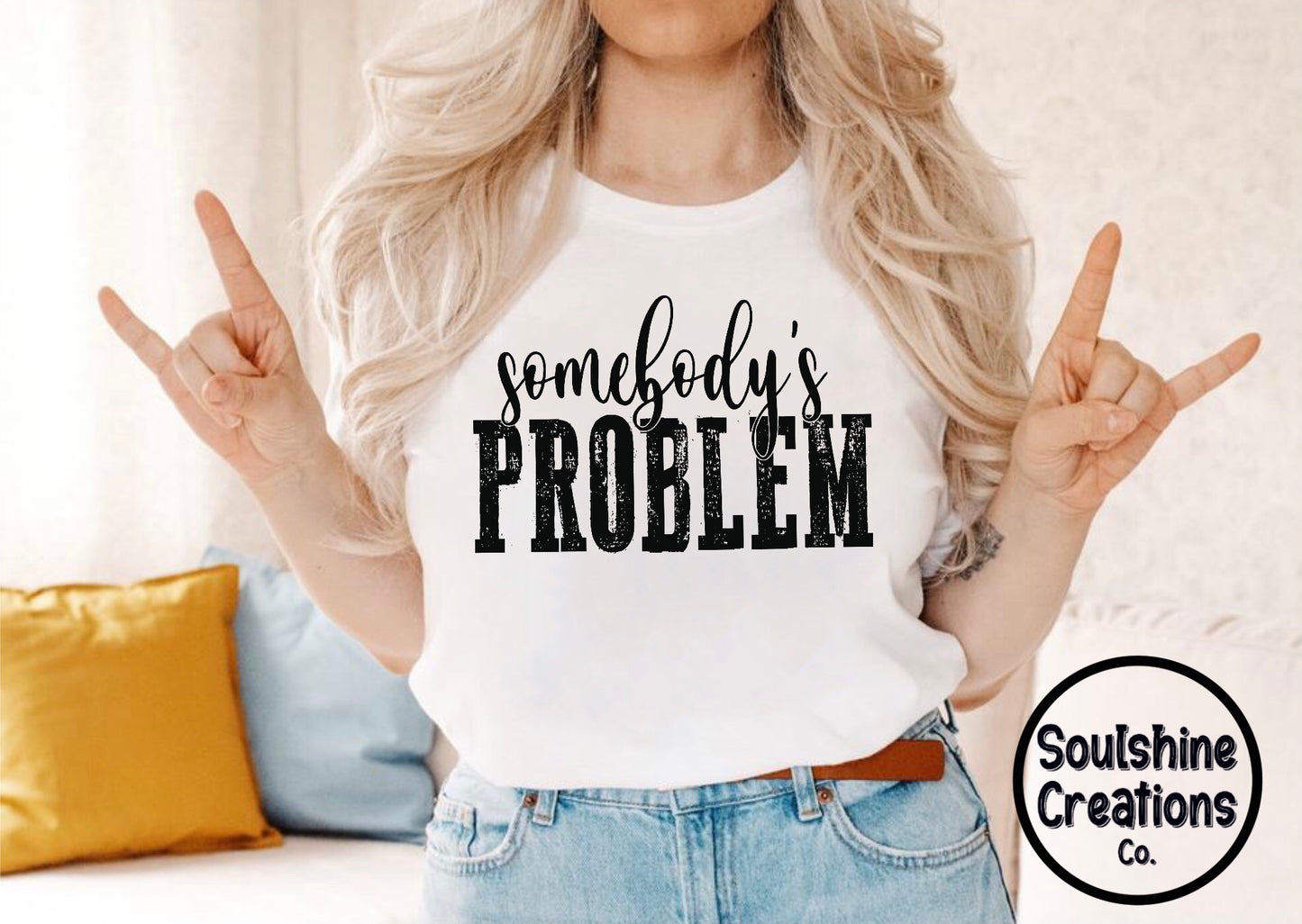 Somebody’s Problem Shirt