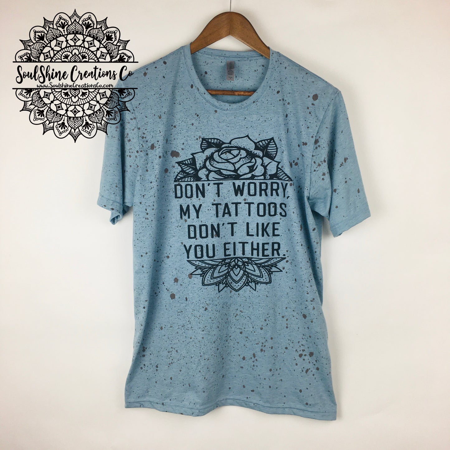 My Tattoos don’t like you either Splatter Shirt