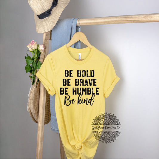 Be Bold Be Brave Be Humble Be Kind Shirt