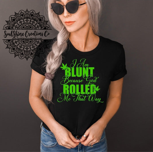 I’m Blunt God Rolled Me that way Shirt