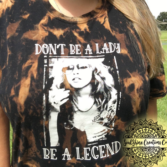 Don’t be a Lady be a Legend Stevie Nicks Bleached Shirt