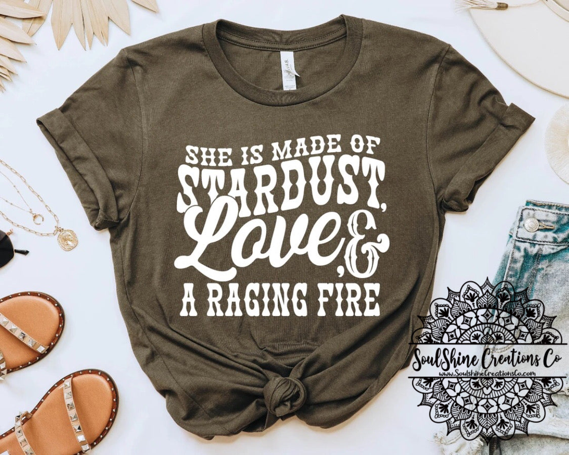 She is made of Stardust,Love,& a Raging Fire Shirt