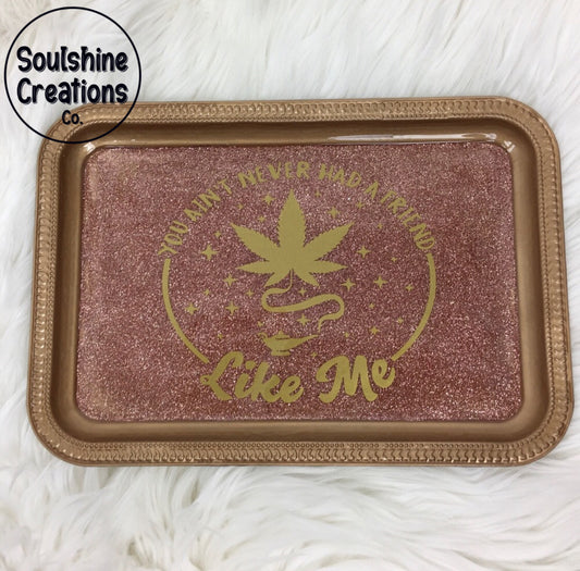 You ain't never had a Friend like me Rolling Tray