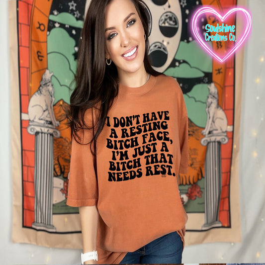 I don’t have Resting a Bitch Face I’m just a Bitch who needs Rest Shirt