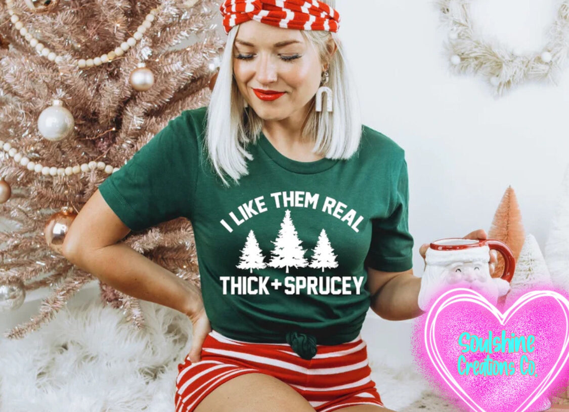 I like them Real Thick & Sprucey Shirt