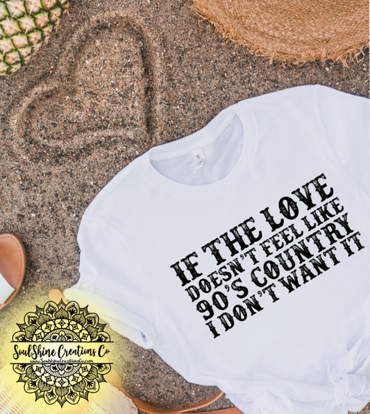 If the Love Doesn't Feel Like 90’s Country Music Shirt