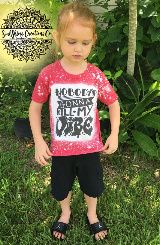 Nobody’s gonna kill My Vibe Bleached Kids Shirt