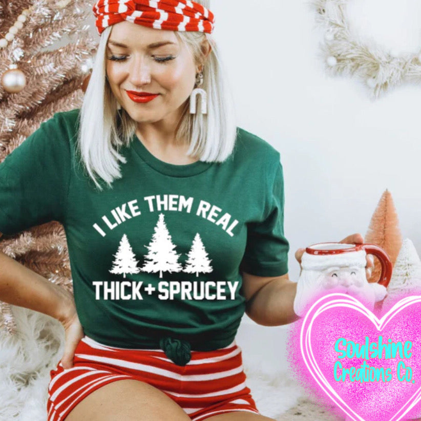 I like them Real Thick & Sprucey Shirt